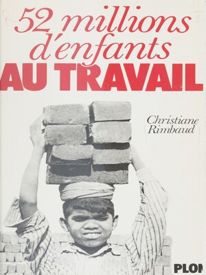 cover image of Cinquante deux millions d'enfants au travail